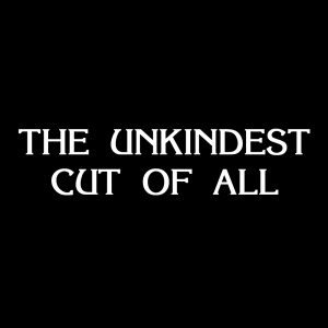 The Unkindest Cut of All