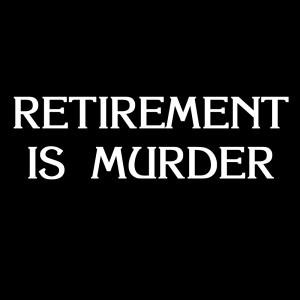 Retirement Is Murder