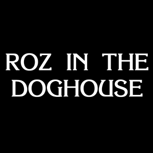 Roz In the Doghouse
