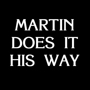 Martin Does It His Way