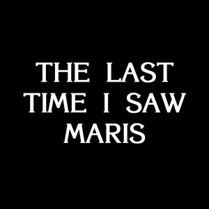 The Last Time I Saw Maris